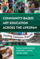 Book cover of: Community-Based Art Education Across the Lifespan. By: Pamela Harris Lawton