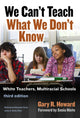 Book cover of: We Can't Teach What We Don't Know. By: Gary R. Howard