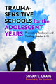 Book cover of: Trauma-Sensitive Schools for the Adolescent Years. By: Susan E. Craig