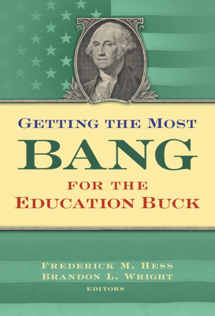 Book cover of: Getting the Most Bang from the Education Buck. By: Frederick M. Hess