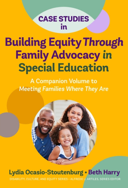 Book cover of: Case Studies in Building Equity Through Family Advocacy in Special Education. By: Lydia Ocasio-Stoutenburg