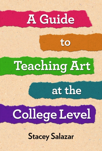 Book cover of: Guide to Teaching Art at the College Level. By: Stacey Salazar
