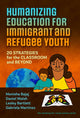 Book cover of: Humanizing Education for Immigrant and Refugee Youth. By: Monisha Bajaj