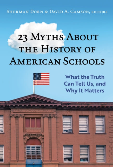 Book cover of: 23 Myths About the History of American Schools. By: Sherman Dorn
