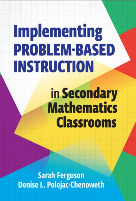 Book cover of: Implementing Problem-Based Instruction in Secondary Mathematics Classrooms. By: Sarah Ferguson