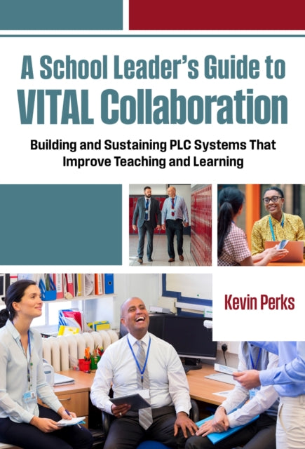 Book cover of: School Leader's Guide to VITAL Collaboration. By: Kevin Perks