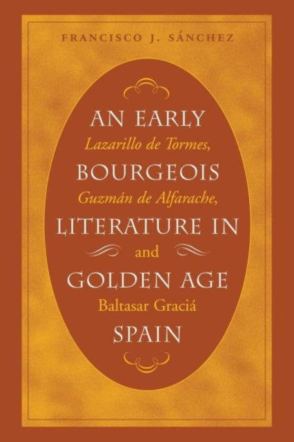 Book cover of: Early Bourgeois Literature in Golden Age Spain. By: Francisco J. Sßnchez