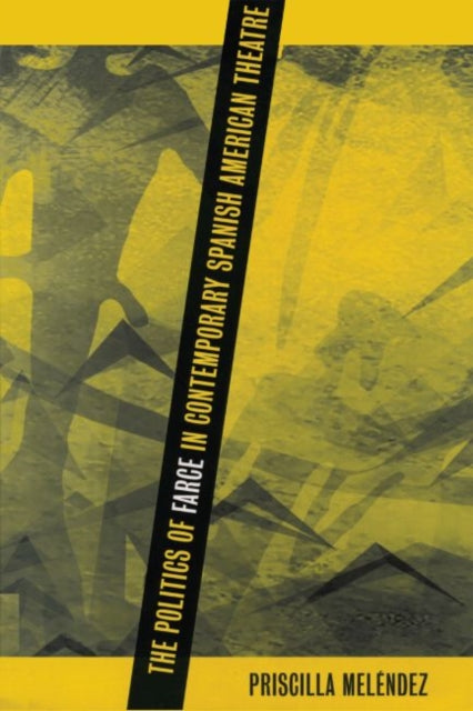 Book cover of: Politics of Farce in Contemporary Spanish American Theatre. By: Priscilla MelÄndez