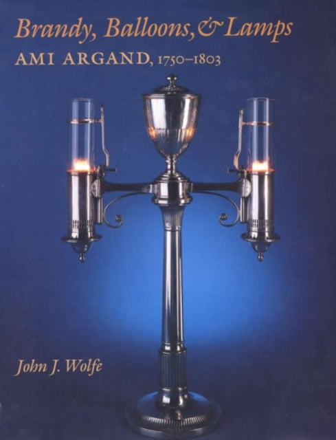 Book cover of: Brandy, Balloons, & Lamps. By: John J. Wolfe
