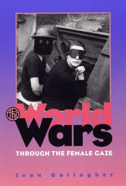 Book cover of: World Wars Through the Female Gaze