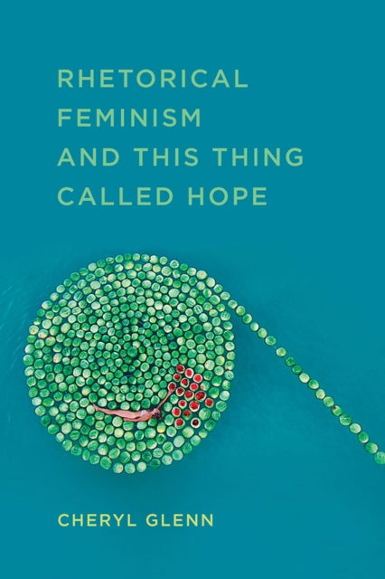 Book cover of: Rhetorical Feminism and This Thing Called Hope. By: Cheryl Glenn