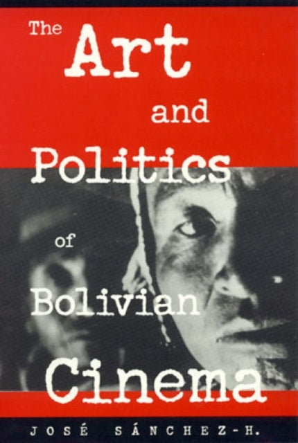 Book cover of: Art and Politics of Bolivian Cinema