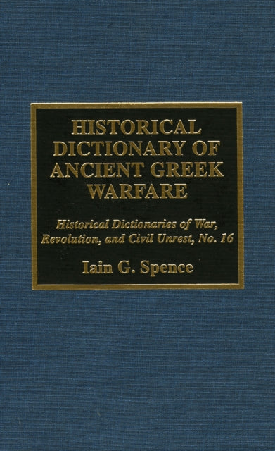 Book cover of: Historical Dictionary of Ancient Greek Warfare. By: Iain Spence