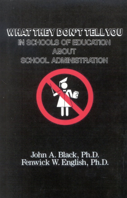 Book cover of: What They Don't Tell You in Schools of Education about School Administration. By: John A. Black