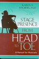 Book cover of: Stage Presence from Head to Toe. By: Karen Hagberg