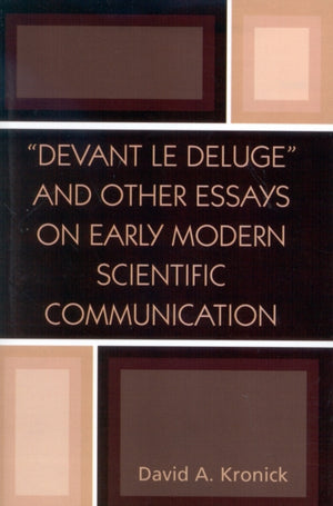 Devant le Deluge' and Other Essays on Early Modern Scientific Communication