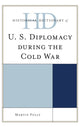 Book cover of: Historical Dictionary of U.S. Diplomacy during the Cold War. By: Martin Folly