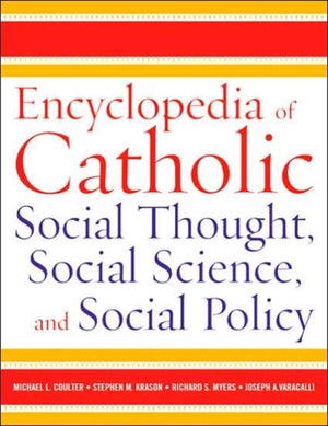 Encyclopedia of Catholic Social Thought, Social Science, and Social Policy