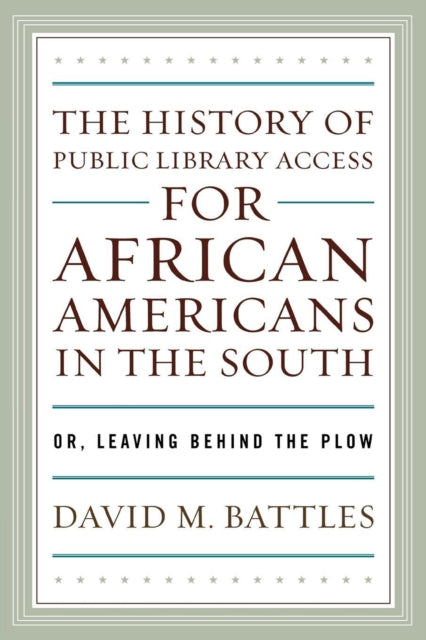 Book cover of: History of Public Library Access for African Americans in the South. By: David M. Battles