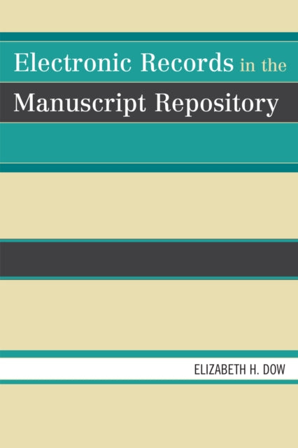 Book cover of: Electronic Records in the Manuscript Repository. By: Elizabeth H. Dow