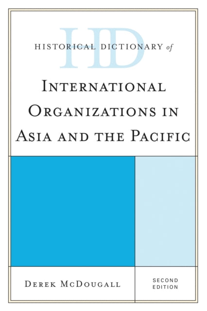 Book cover of: Historical Dictionary of International Organizations in Asia and the Pacific. By: Derek McDougall