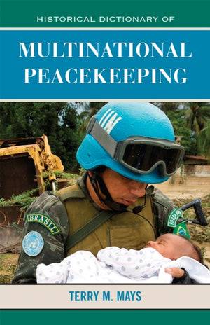 Historical Dictionary of Multinational Peacekeeping