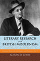 Book cover of: Literary Research and British Modernism. By: Alison M. Lewis