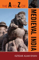 Book cover of: A to Z of Medieval India. By: Iqtidar Alam Khan