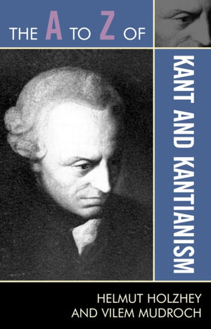 A to Z of Kant and Kantianism