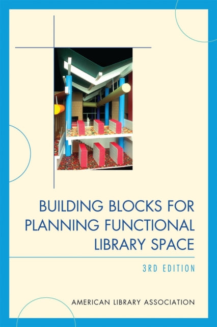 Book cover of: Building Blocks for Planning Functional Library Space. By: Library Leadership and Management Association