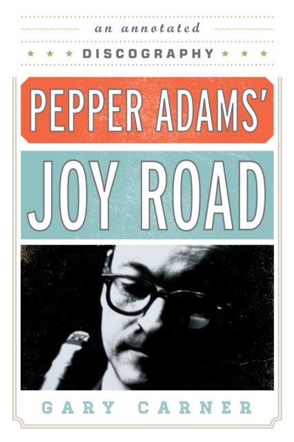 Book cover of: Pepper Adams' Joy Road. By: Gary Carner