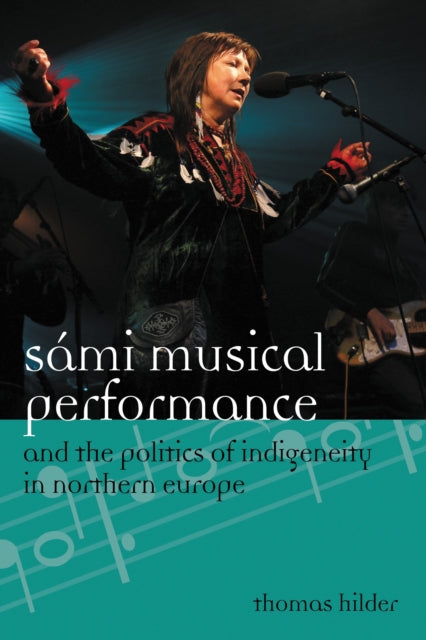 Book cover of: Sami Musical Performance and the Politics of Indigeneity in Northern Europe. By: Thomas Hilder