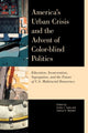 Book cover of: America's Urban Crisis and the Advent of Color-Blind Politics