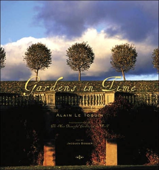 Book cover of: Gardens in Time. By: Jacques Bosser, Alain Le Toquin
