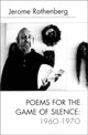 Book cover of: Poems for the Game of Silence. By: Jerome Rothenberg