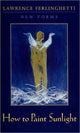 Book cover of: How to Paint Sunlight. By: Lawrence Ferlinghetti
