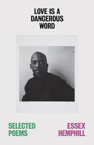 Love is a Dangerous Word, the Selected Poems of Essex Hemphill