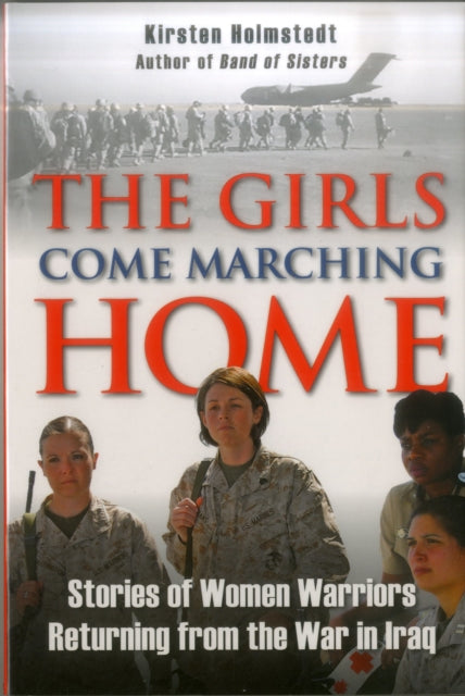 Book cover of: Girls Come Marching Home. By: Kirsten Holmstedt
