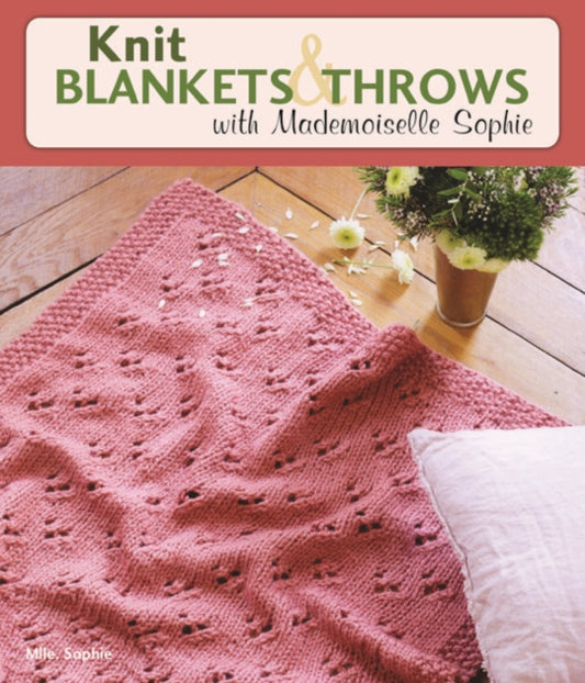 Book cover of: Knit Blankets and Throws with Mademoiselle Sophie. By: Mlle Sophie