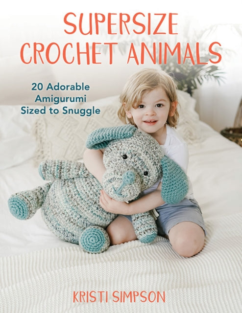 Book cover of: Supersize Crochet Animals. By: Kristi Simpson