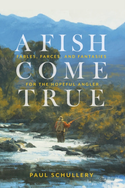 Book cover of: Fish Come True. By: Paul Schullery