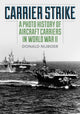 Carrier Strike, A Photo History of Aircraft Carriers in World War II 9780811772945 NIJBOER