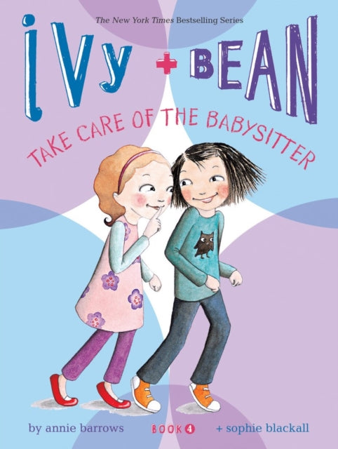 Book cover of: Ivy and Bean Take Care of the Babysitter: Book 4