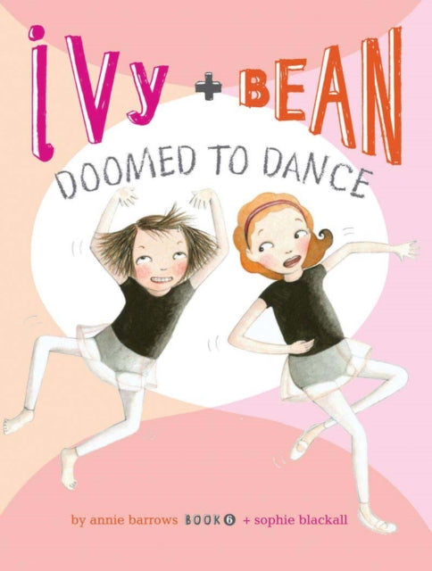 Book cover of: Ivy and Bean Doomed to Dance (Book 6)