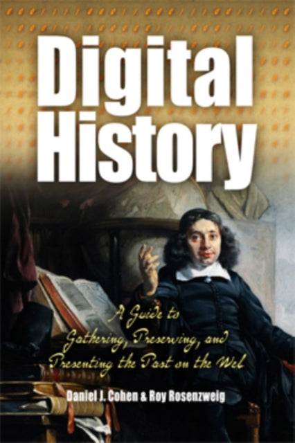 Book cover of: Digital History. By: Daniel J. Cohen
