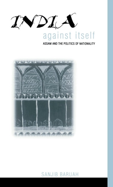 Book cover of: India Against Itself. By: Sanjib Baruah