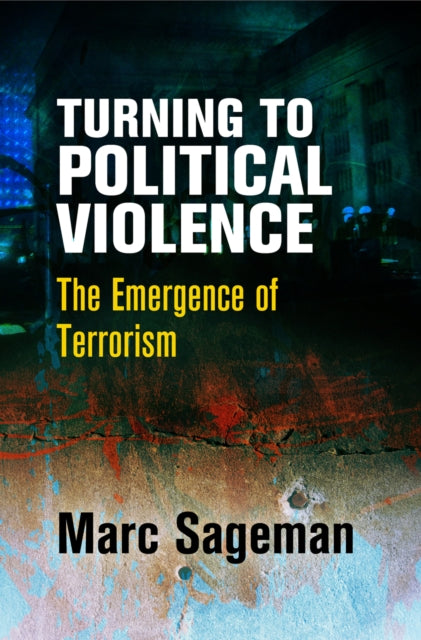 Book cover of: Turning to Political Violence. By: Marc Sageman