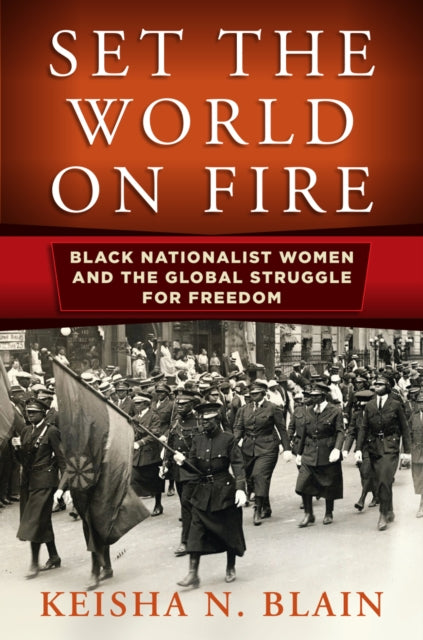 Book cover of: Set the World on Fire. By: Keisha N. Blain