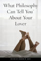 Book cover of: What Philosophy Can Tell You About Your Lover. By: Sharon M. Kaye
