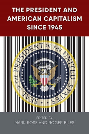 The President and American Capitalism Since 1945